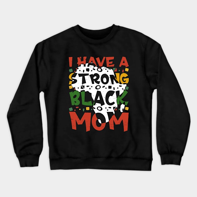 I Have A Strong Black Mom Melanin Black History Month Crewneck Sweatshirt by dounjdesigner